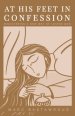 At His Feet In Confession:  Discovering a New Way of Loving God