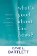What's Good About This News?: Preaching from the Gospels and Galatians