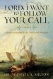 Lord, I Want to Follow Your Call: A Pastoral Guide to the Ordained Ministry