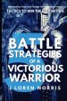 5 Battle Strategies Of A Victorious Warrior: Tactics to win the war within.