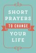 Short Prayers to Change Your Life