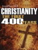 Christianity: The First 400 Years