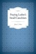 Praying Luther's Small Catechism