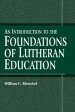 An Introduction to the Foundations of Lutheran Education