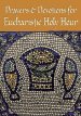 Prayers and Devotions for Eucharistic Holy Hour