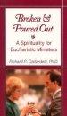 Broken and Poured Out: A Spirituality for Eucharistic Ministers