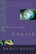 The Eternal Church: A Prophetic Look at the Church-Her History, Restoration, and Destiny