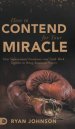 How to Contend for Your Miracle: How Supernatural Encounters and Faith Work Together to Bring Answered Prayers