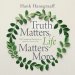 Truth Matters, Life Matters More