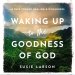 Waking Up to the Goodness of God
