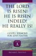The Lord Is Risen He Is Risen Indeed! He Really Is: Gospel Sermons for Lent/Easter: Cycle a