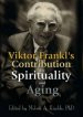 Viktor Frankl's Contribution to Spirituality and Aging