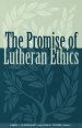 THE PROMISE OF LUTHERAN ETHICS