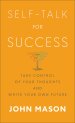Self-Talk for Success: Take Control of Your Thoughts and Write Your Own Future