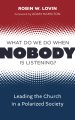 What Do We Do When Nobody Is Listening?: Leading the Church in a Polarized Society