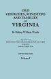 Old Churches, Ministers and Families of Virginia. in Two Volumes. Volume I (Reprinted with Digested Index and Genealogical Guide Compiled by Jennings
