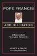 Pope Francis and His Critics: A Historical and Theological Perspective
