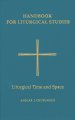 Handbook for Liturgical Studies Liturgical Time and Space