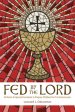Fed by the Lord: At-Home Scriptural Formation to Prepare Children for First Communion