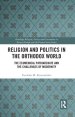 Religion and Politics in the Orthodox World: The Ecumenical Patriarchate and the Challenges of Modernity