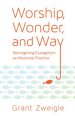 Worship, Wonder, and Way: Reimagining Evangelism as Missional Practice