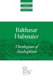 Balthasar Hubmaier: Theologian of Anabaptism