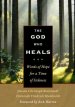 The God Who Heals: Words of Hope for a Time of Sickness