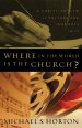 Where in the World Is the Church?: a Christian View of Culture and Your Role in It