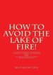 How to Avoid the Lake of Fire!: A Study of Mankind's Obligations to Believe in Yeshua Ha Mashiach (Jesus) and to Keep the Written Torah of Yehovah El