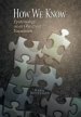 How We Know: Epistemology on an Objectivist Foundation