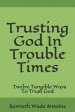 Trusting God In Trouble Times: Twelve Tangible Ways To Trust God