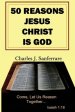 50 Reasons Jesus Christ Is God: Come, Let Us Reason Together