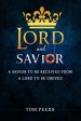 Lord and Savior: A Savior to be received from - A Lord to be obeyed