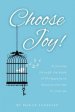 Choose Joy: A Journey Through the Book of Philippians to Discover the Key to True Joy