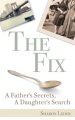 The Fix: A Father's Secrets, a Daughter's Search