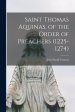 Saint Thomas Aquinas, of the Order of Preachers (1225-1274)