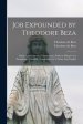 Job Expounded by Theodore Beza : Partly in Manner of a Commentary, Partly in Manner of a Paraphrase ; Faithfully Translated out of Latine Into English