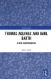 Thomas Aquinas and Karl Barth: A New Conversation