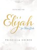 Elijah for Teen Girls - Bible Study Book