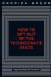 How to Opt-Out of the Technocratic State