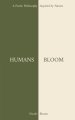 HUMANS BLOOM: A Poetic Philosophy Inspired By Nature