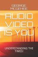 Audio Video Is You: Understanding the Times!