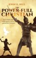 The Power-Full Christian: An in-depth study of the powers God has ordained for Christians