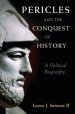 Pericles and the Conquest of History: A Political Biography