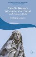 Catholic Women's Movements in Liberal and Fascist Italy