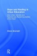 Hope and Healing in Urban Education: How Urban Activists and Teachers are Reclaiming Matters of the Heart