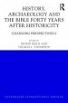 History, Archaeology and the Bible Forty Years After "Historicity" Changing Perspectives