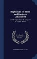 Baptism in Its Mode and Subjects Considered