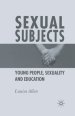 Sexual Subjects : Young People, Sexuality and Education