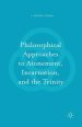 Philosophical Approaches to Atonement, Incarnation, and the Trinity